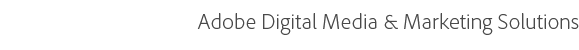 Adobe Digital Media & Marketing Solutions