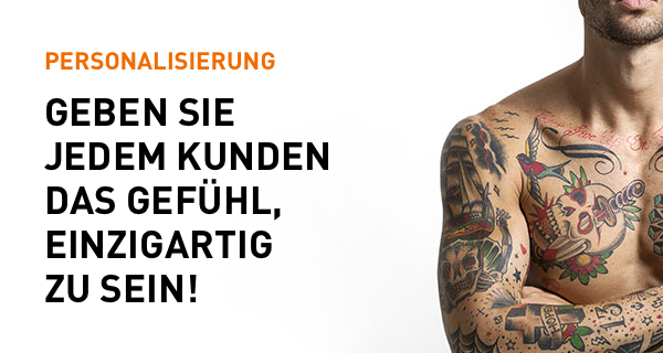 PERSONALISIERUNG GEBEN SIE JEDEM KUNDEN DAS GEFÜHL, EINZIGARTIG ZU ZEIN!